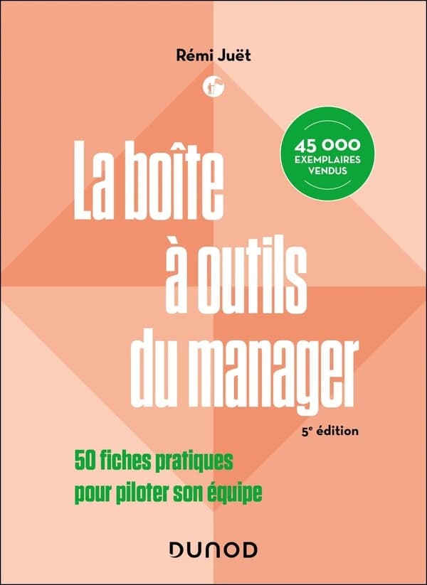 La boîte à outils du manager : 50 fiches pratiques pour piloter son équipe (5e éd.) Rémi Juët