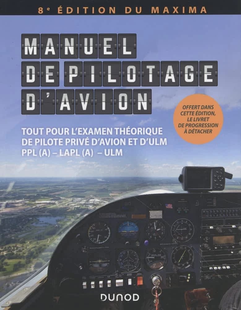Manuel de pilotage d'avion : tout pour l'examen théorique de pilote privé d'avion et d'ULM : PPL(A), LAPL(A), ULM (8e éd. du Maxima)