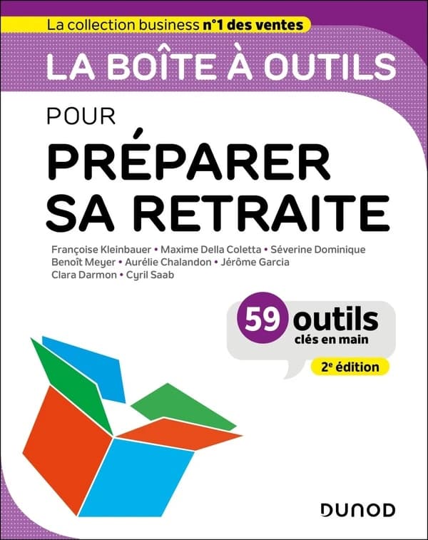 La boîte à outils pour préparer sa retraite (2e éd.) Françoise Kleinbauer, Maxime Della Coletta, Séverine Dominique... [et al.]