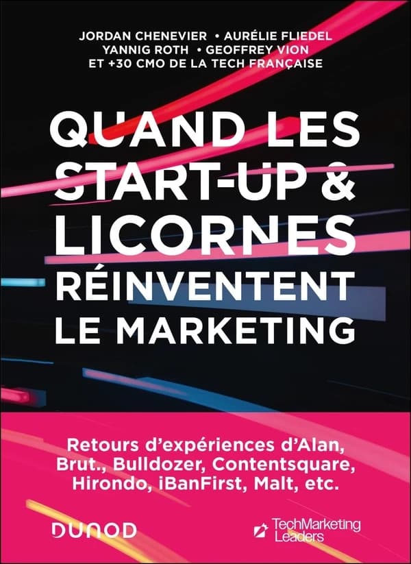 Quand les start-up & licornes réinventent le marketing : retours d'expériences d'Alan, Brut, Bulldozer, Contentsquare, Hirondo, Ibanfirst, Malt, etc.