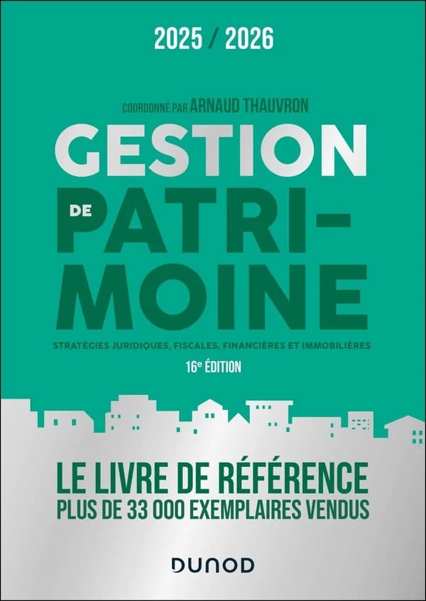Gestion de patrimoine : stratégies juridiques, fiscales, financières et immobilières (16e éd., 2025-2026) coordonné par Arnaud Thauvron