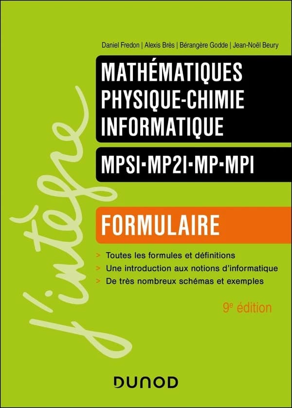 Mathématiques, physique-chimie, informatique : formulaire : MPSI, MP2I, MP, MPI (9e éd.) Daniel Fredon, Alexis Brès, Bérangère Godde... [et al.]