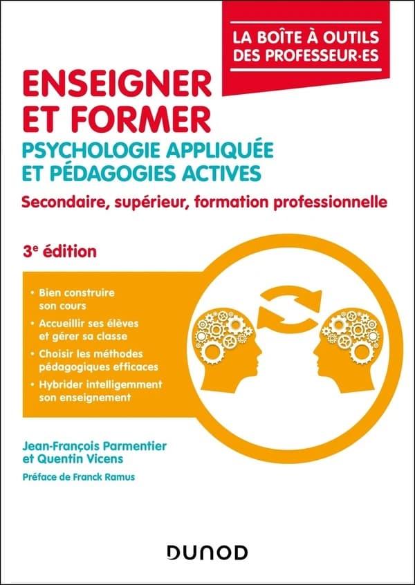 Enseigner et former : psychologie appliquée et pédagogies actives : secondaire, supérieur, formation professionnelle (3e éd.) Jean-François Parmentier et Quentin Vicens ; préface de Franck Ramus