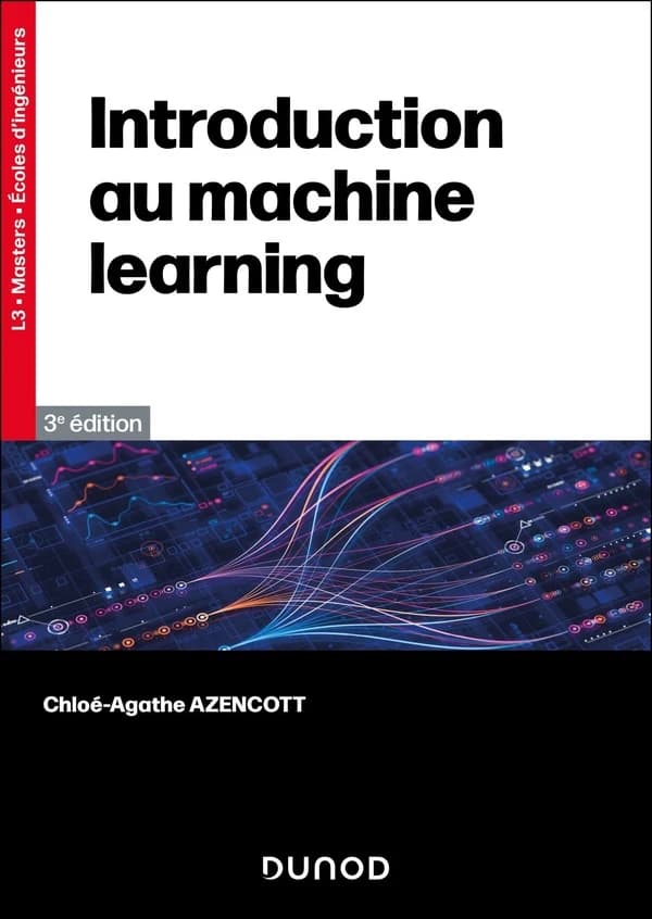 Introduction au machine learning (3e éd. [enrichie]) Chloé-Agathe Azencott,...