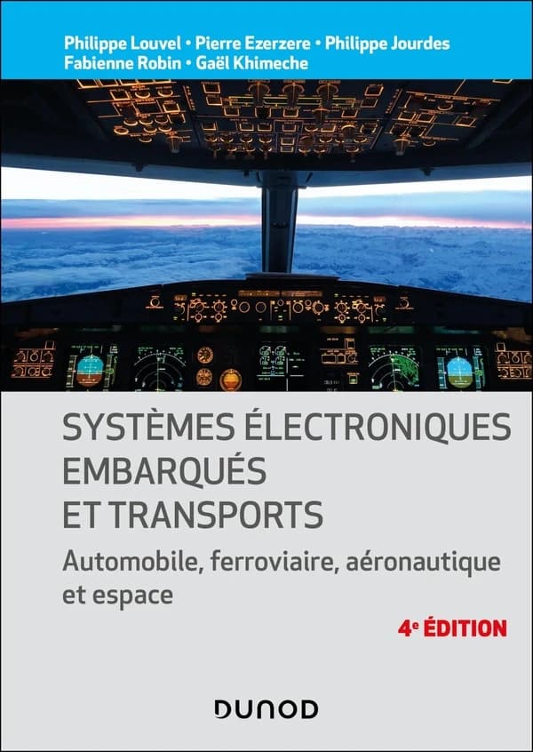 Systèmes électroniques embarqués et transports : automobile, ferroviaire, aéronautique et espace (4e éd. [mise à jour]) Philippe Louvel, Pierre Ezerzere, Philippe Jourdes... [et al.]