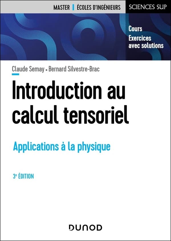 Introduction au calcul tensoriel : applications à la physique (3e éd.) Claude Semay, Bernard Silvestre-Brac