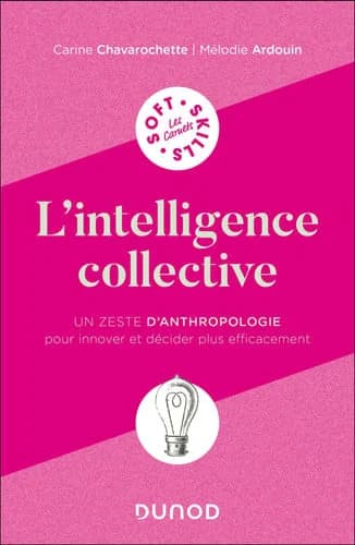 L'intelligence collective : un zeste d'anthropologie pour innover et décider plus efficacement
