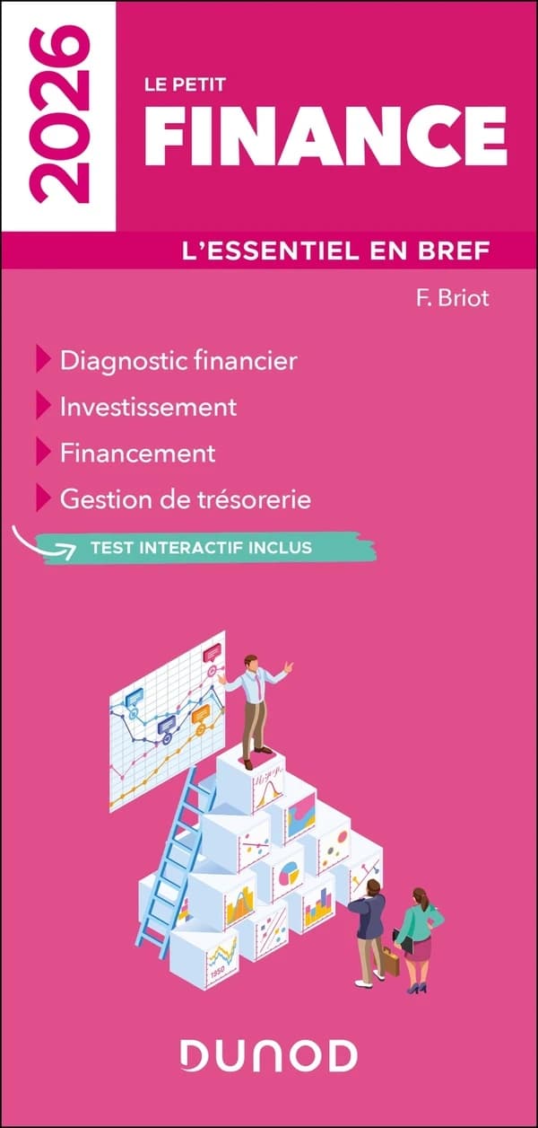 Le petit finance : l'essentiel en bref : diagnostic financier, investissement, financement, gestion de trésorerie ([Éd.] 2026) F. Briot