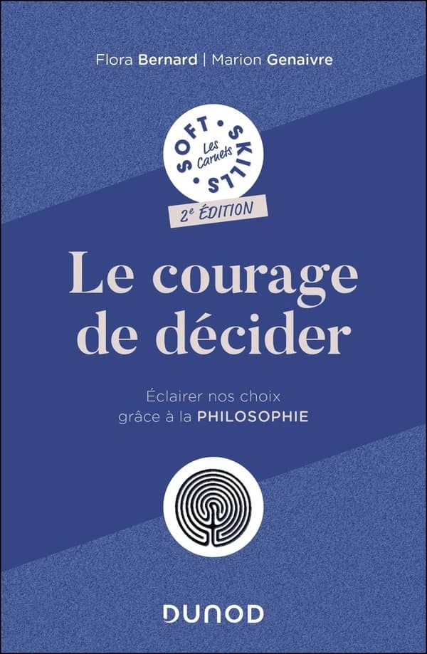 Le courage de décider : éclairer nos choix grâce à la philosophie (2e édition) Flora Bernard, Marion Genaivre