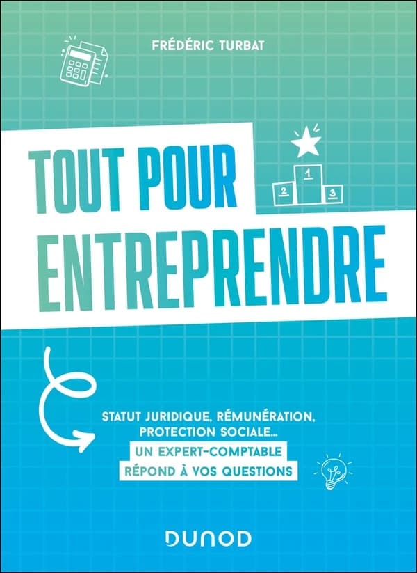 Tout pour entreprendre : statut juridique, rémunération, protection sociale... un expert-comptable répond à vos questions