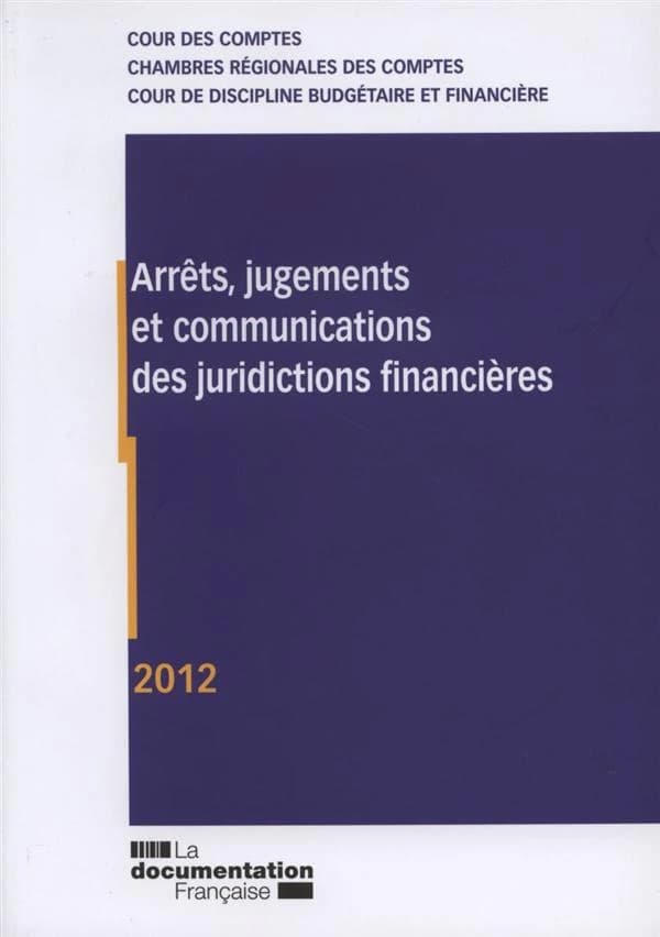 Arrêts, jugements et communications des juridictions financières 2012