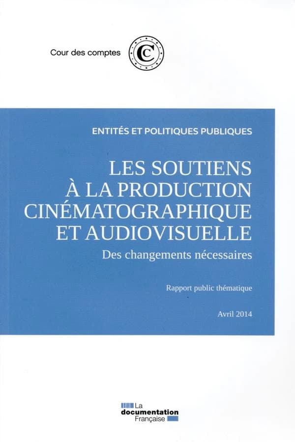 Les soutiens à la production cinématographique et audiovisuelle, des changements nécessaires : rapport public thématique