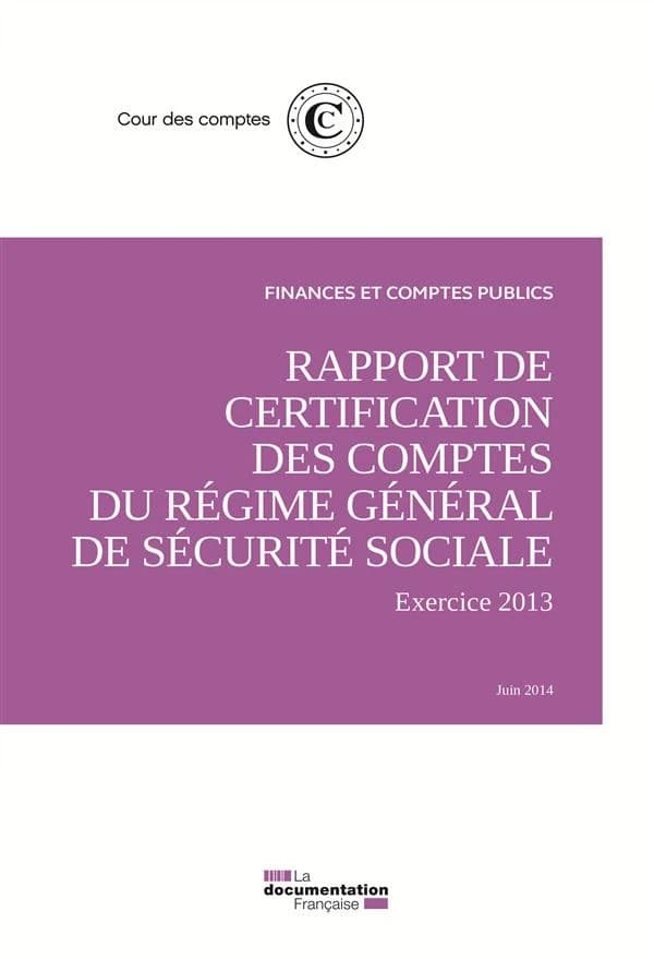 Rapport de certification des comptes du régime général de sécurite sociale ; exercice 2013