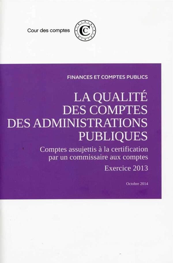 La qualité des comptes des administrations publiques : comptes assujettis à la certification par un commissaire aux comptes : exercice 2013