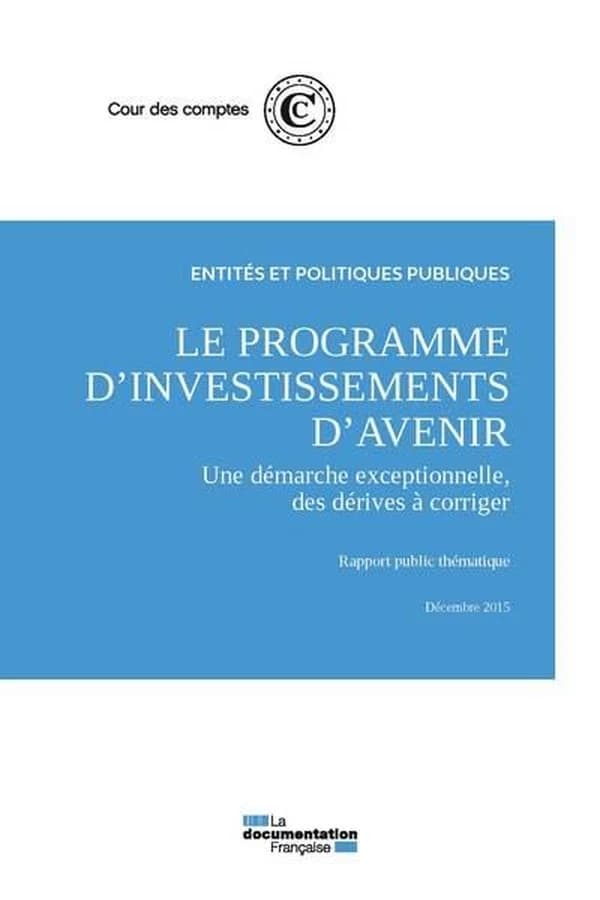 Le programme d'investissements d'avenir : une démarche exceptionnelle, des dérives à corriger : rapport public thématique
