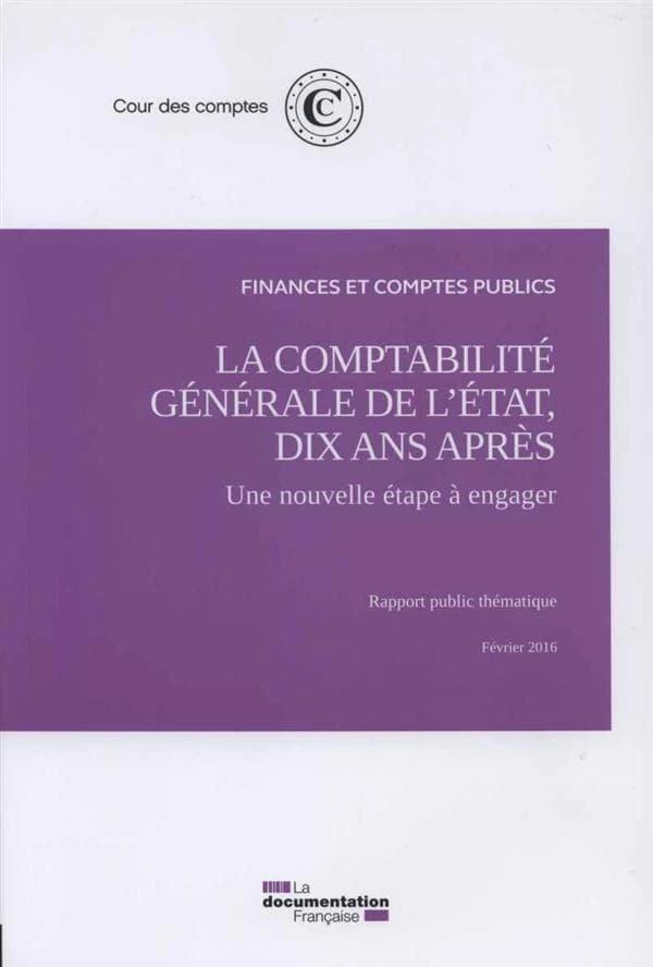 La comptabilité générale de l'État, dix ans après : une nouvelle étape à engager : rapport public thématique