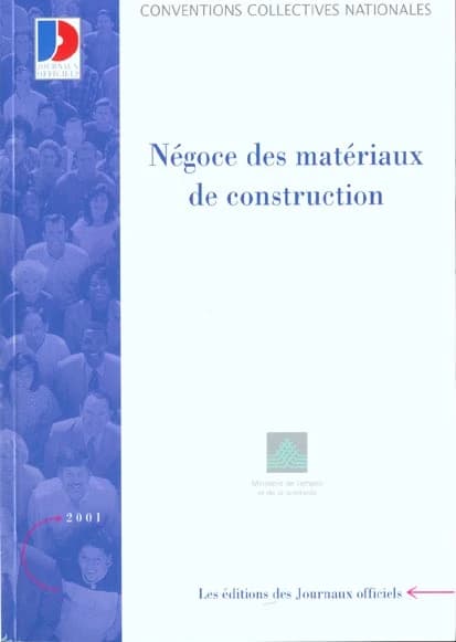 Conventions collectives nationales, Négoce des matériaux de construction : cadres, ETAM et ouvriers (9e éd., avril 2001) [publ. par le Ministère de l'emploi et de la solidarité]