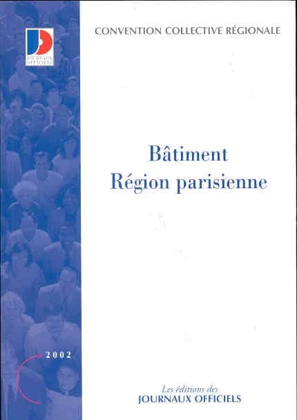 Conventions collectives régionales, Bâtiment, région parisienne (15e éd., mai 2002) [publ. par le Ministère de l'emploi et de la solidarité]