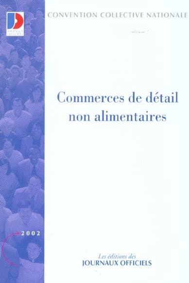 Convention collective nationale, Commerces de détail non alimentaires : antiquités, brocante, galeries d'art, oeuvres d'art, arts de la table, coutellerie, droguerie, équipement du foyer, bazars, commerces ménagers, modélisme, jeux, jouets, périnatalité e