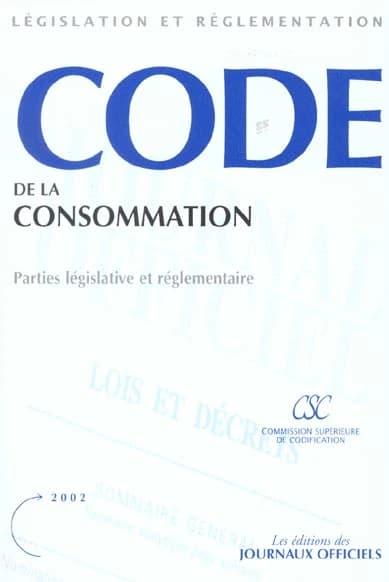 Code de la consommation : parties législatives et réglementaires (Textes mis à jour au 2 mai 2002) [publ. par la] Commission supérieure de codification