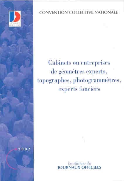 Convention collective nationale, Cabinets ou entreprises de géomètres-experts, topographes, photogrammètres, experts fonciers (5e éd., mars 2002) [publ. par le Ministère de l'emploi et de la solidarité]