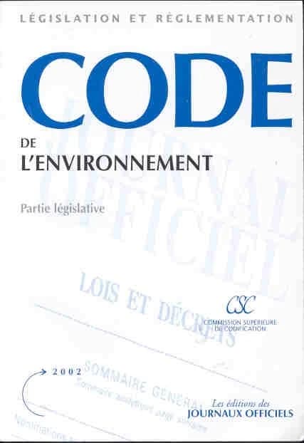 Code de l'environnement : partie législative (Textes mis à jour au 27 février 2002) [publ. par la Commission supérieure de codification]