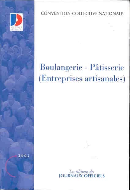 Convention collective nationale, Boulangerie-pâtisserie, entreprises artisanales : 19 mars 1976, étendue par arrêté du 21 juin 1978 (18e éd., février 2002) [publ. par le Ministère de l'emploi et de la solidarité]