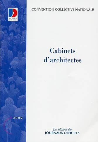 Convention collective nationale, Cabinets d'architectes : élargie aux maîtres d'oeuvre en bâtiment : 1er juin 1962, étendue par arrêté du 7 avril 1972 (15e éd., septembre 2002) [publ. par le Ministère des affaires sociales, du travail et de la solidarité]