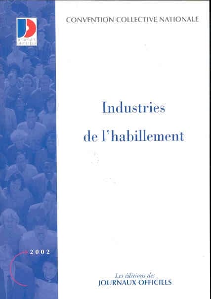 Convention collective nationale, Industrie de l'habillement : 17 février 1958, étendue par arrêté du 23 février 1959 (14e éd., août 2002) [publ. par le Ministère des affaires sociales, du travail et de la solidarité]