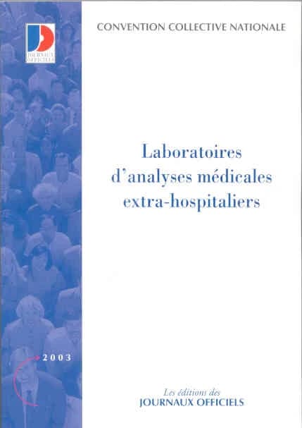 Convention collective nationale, Laboratoires d'analyses médicales extrahospitaliers : 3 février 1978, étendue par arrêté du 20 novembre 1978 (13e éd., janvier 2003) [publ. par le Ministère des affaires sociales, du travail et de la solidarité]