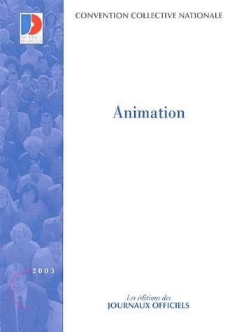 Convention collective nationale, Animation : 28 juin 1988, étendue par arrêté du 10 janvier 1989 (12e éd., décembre 2002) [publ. par le Ministère des affaires sociales, du travail et de la solidarité]