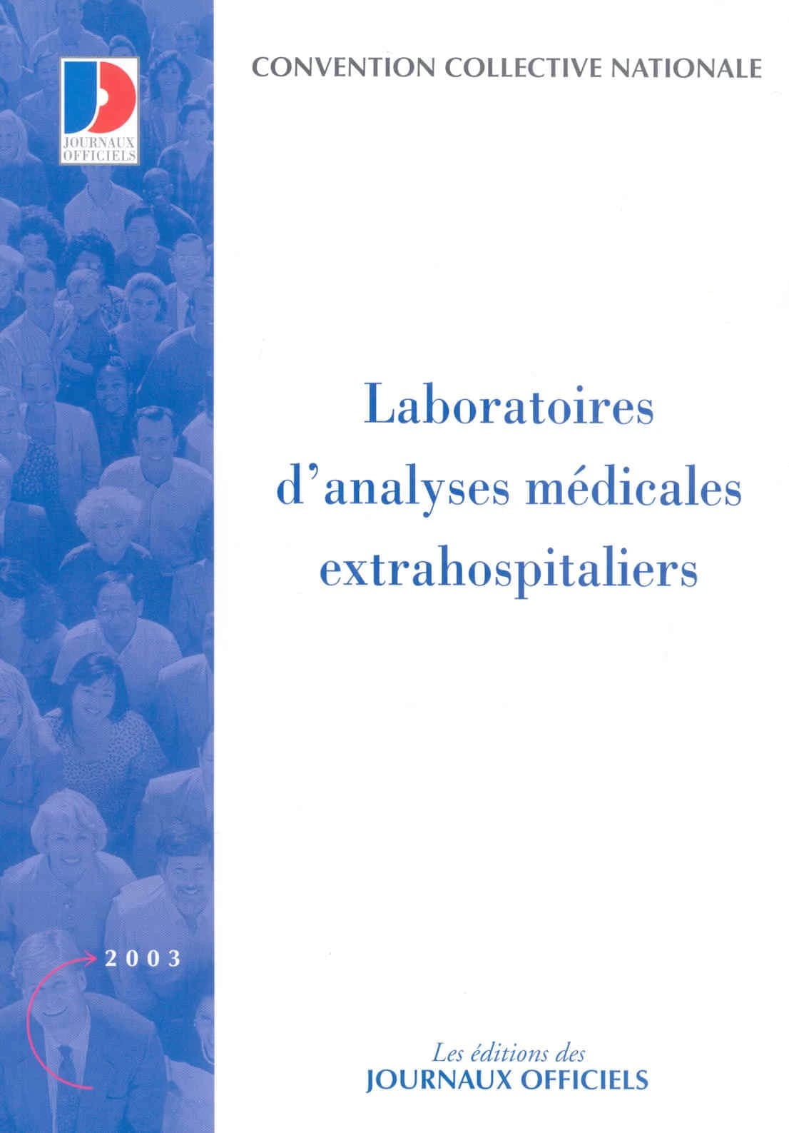 Convention collective nationale, Laboratoires d'analyses médicales extrahospitaliers : 3 février 1978, étendue par arrêté du 20 novembre 1978 (14e éd., août 2003) [publ. par le Ministère des affaires sociales, du travail et de la solidarité]