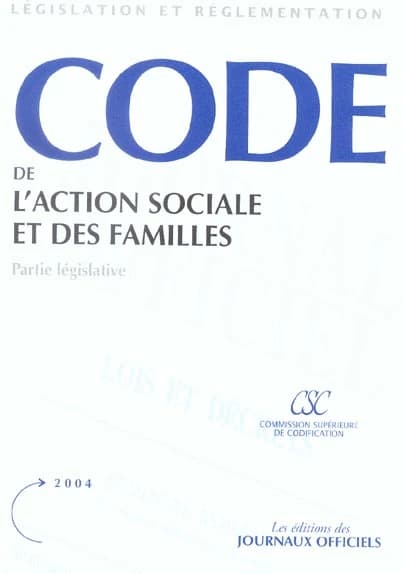 Code de l'action sociale et des familles : [partie législative] (Éd. [2004], mise à jour au 15 novembre 2003) [publ. par la Commission supérieure de codification]