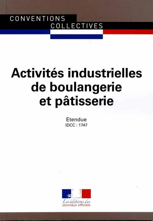 Convention collective nationale, Activités industrielles de boulangerie et pâtisserie : du 13 juillet 1993, mise à jour par avenant n°10 du 11 octobre 2011, étendu par arrêté du 19 décembre 2012 (14e éd., novembre 2015) [publiée par le Ministère du travai