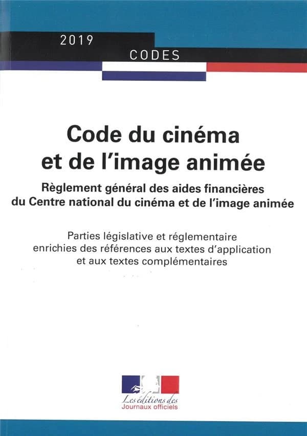 Code du cinéma et de l'image animée : règlement général des aides financières du Centre national du cinéma et de l'image animée : parties législative et réglementaire enrichies des références aux textes d'application et aux textes complémentaires (Textes