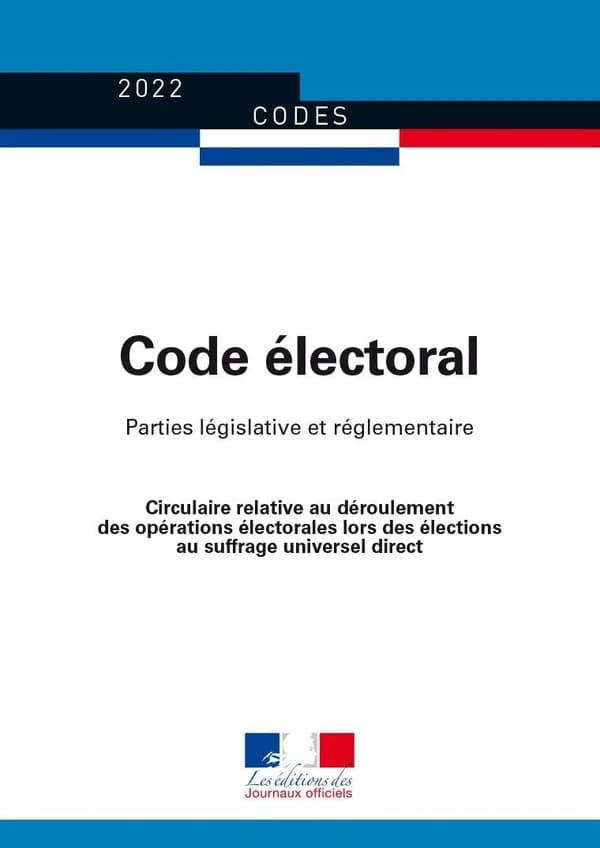 Code électoral : parties législative et réglementaire. Circulaire relative au déroulement des opérations électorales lors des élections au suffrage universel direct (Textes à jour au 24 janvier 2022) [Ministère de l'intérieur]