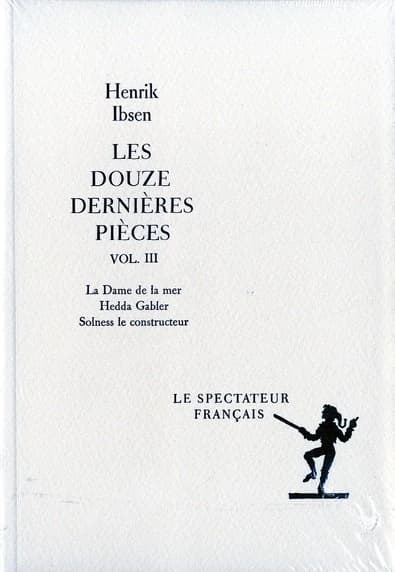 La dame de la mer ; Hedda Gabler ; Solness le constructeur