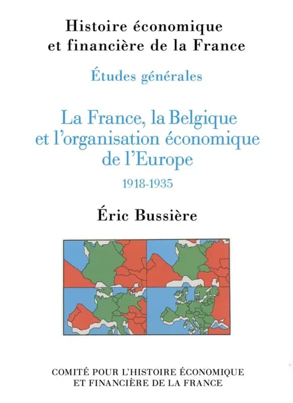 La France, la Belgique et l'organisation économique de l'Europe : 1918-1935