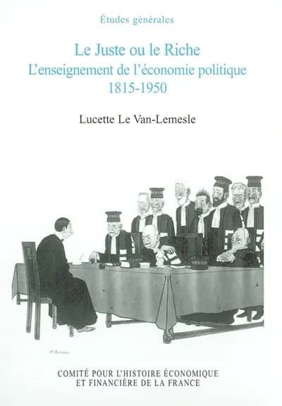 Le juste ou le riche : l'enseignement de l'économie politique, 1815-1950