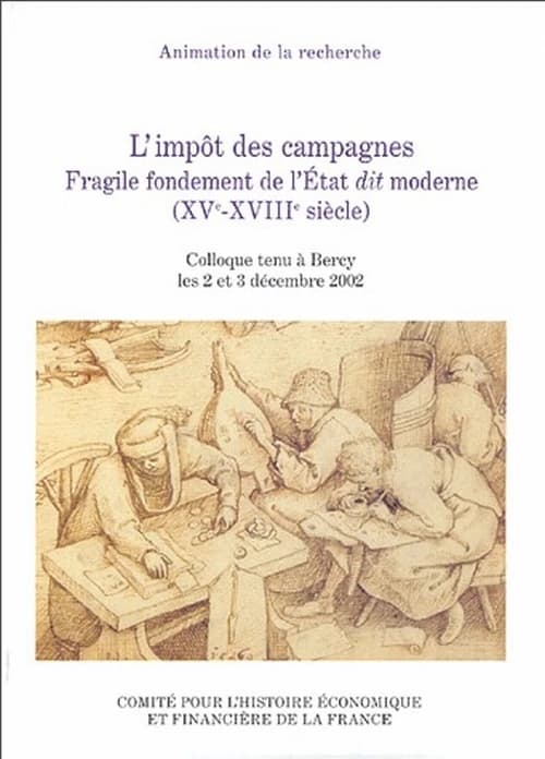 L'impôt des campagnes : fragile fondement de l'État dit moderne, XVe-XVIIIe siècle : colloque tenu à Bercy les 2 et 3 décembre 2002