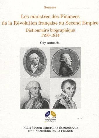 Les ministres des finances de la Révolution française au Second Empire : dictionnaire biographique. I, 1790-1814