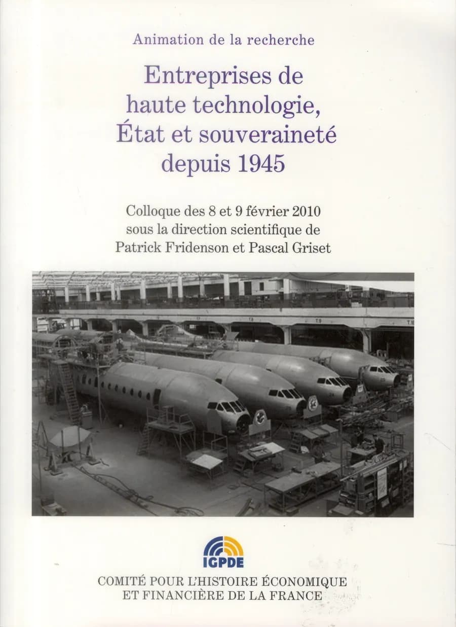 Entreprises de haute technologie, État et souveraineté depuis 1945 : colloque des 8 et 9 février 2010, Paris