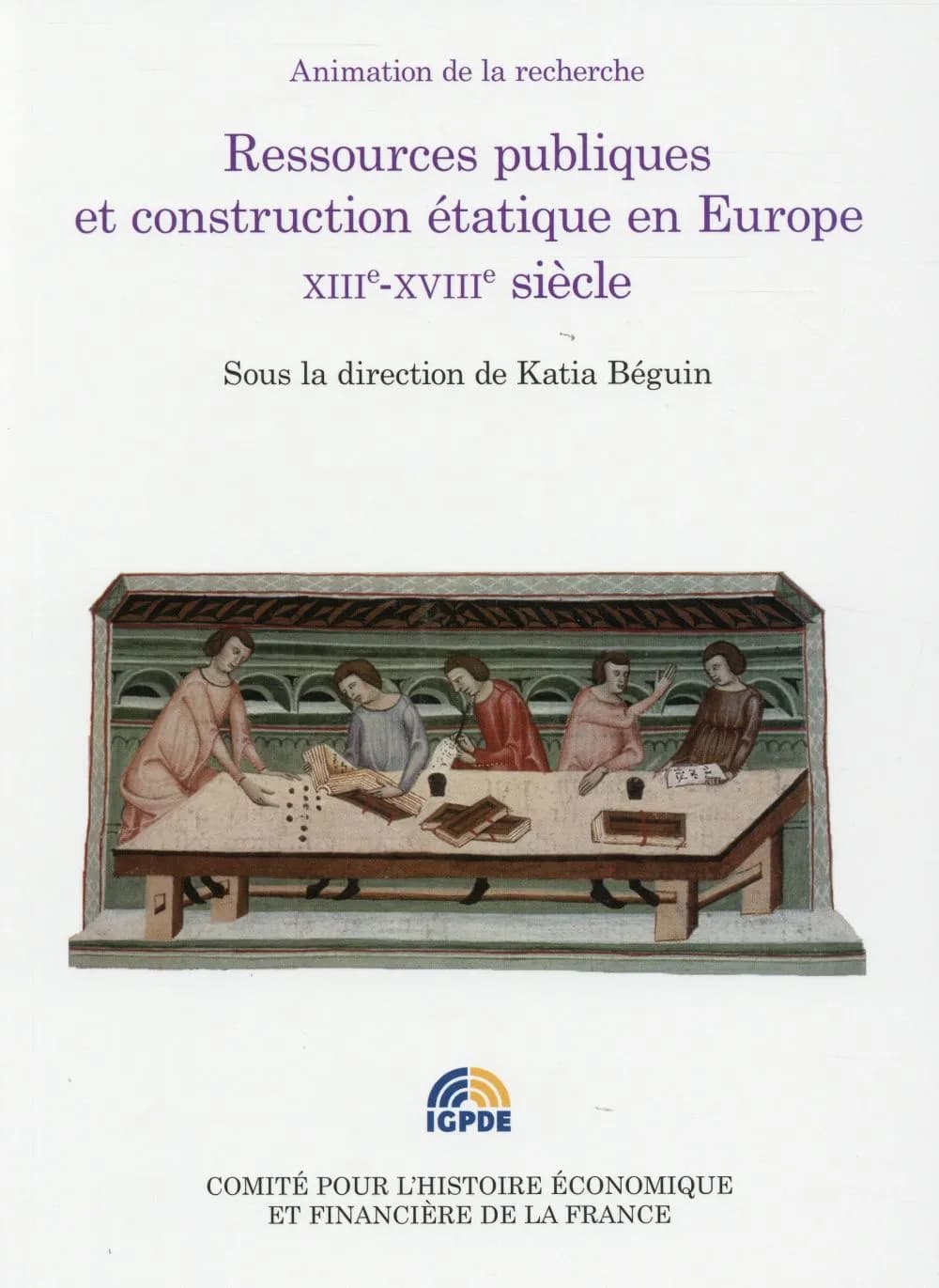 Ressources publiques et construction étatique en Europe XIIIe-XVIIIe siècle : colloque des 2 et 3 juillet 2012