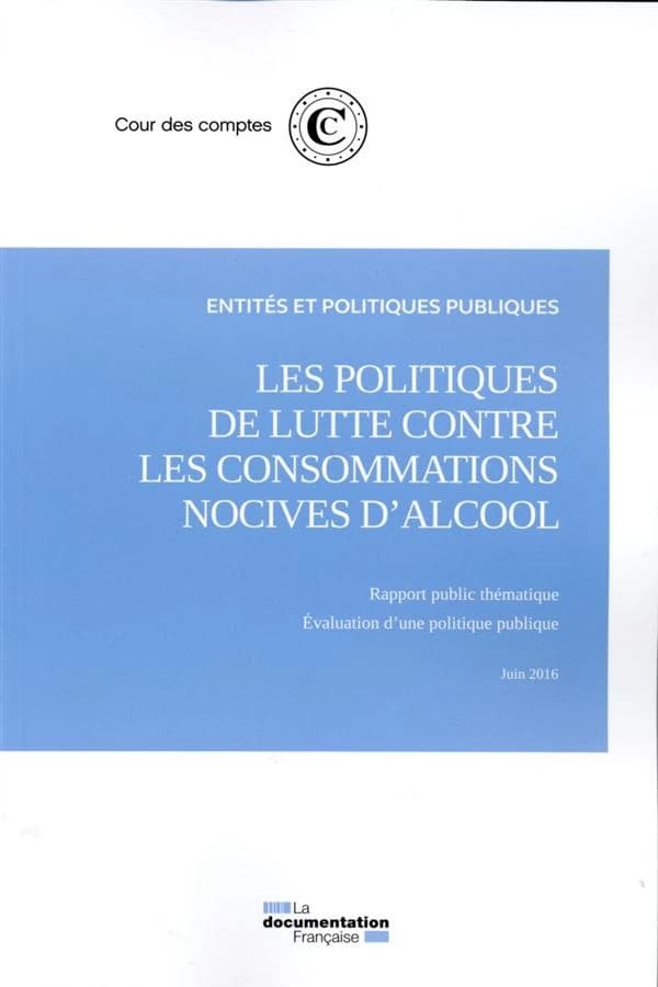 Les politiques de lutte contre les consommations nocives d'alcool : rapport public thématique : évaluation d'une politique publique