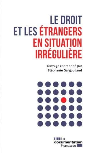 Le droit et les étrangers en situation irrégulière : [actes du colloque, Paris, 21 novembre 2016]