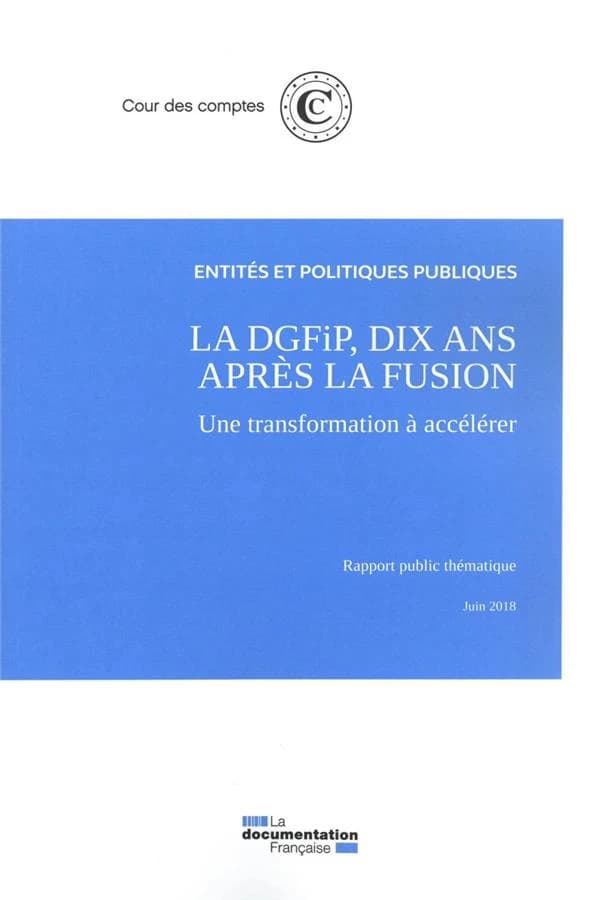 La DGFiP, dix ans après la fusion : une transformation à accélérer : rapport public thématique