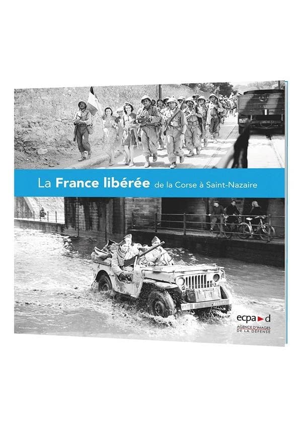 La France libérée : de la Corse à Saint-Nazaire