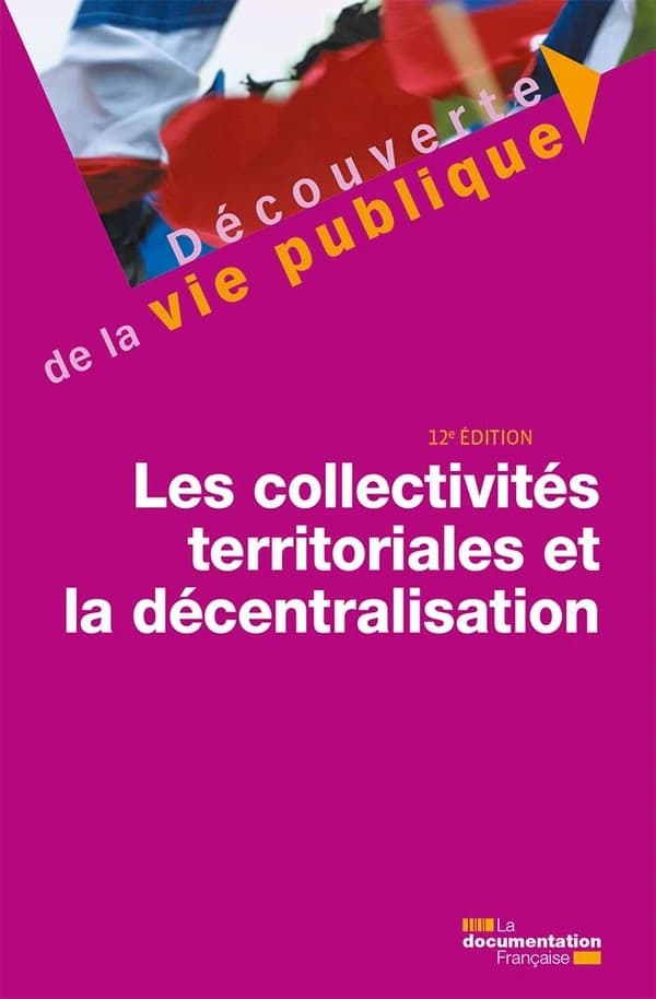 Les collectivités territoriales et la décentralisation (12e éd., juin 2021) Michel Verpeaux,... Christine Rimbault,... Franck Waserman,...