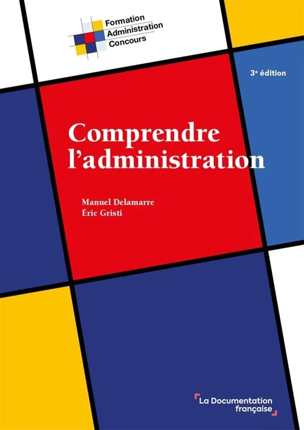 Comprendre l'administration (3e éd.) Manuel Delamarre,... Éric Gristi,...