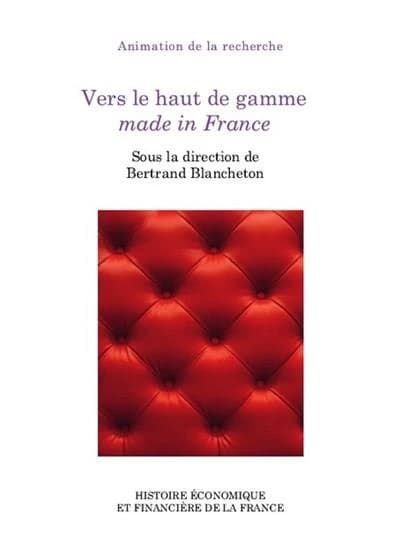 Vers le haut de gamme Made in France : colloque des 21 et 22 novembre 2019, [Université de Bordeaux]